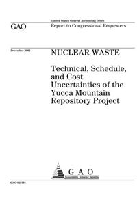 Nuclear Waste: Technical, Schedule, and Cost Uncertainties of the Yucca Mountain Repository Project