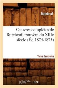 Oeuvres Complètes de Rutebeuf, Trouvère Du Xiiie Siècle. Tome Deuxième (Éd.1874-1875)