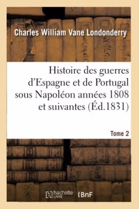 Histoire Des Guerres d'Espagne Et de Portugal Sous Napoléon Années 1808 Et Suivantes. Tome 2
