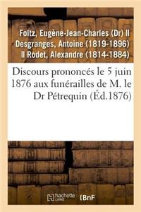 Discours Prononcés Le 5 Juin 1876 Aux Funérailles de M. Le Dr Pétrequin