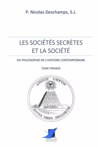 Les soci�t�s secr�tes et la soci�t� -Tome Premier