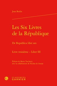 Les Six Livres de la Republique / de Republica Libri Sex. Livre Troisieme - Liber III