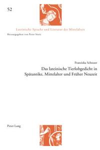 lateinische Tierlobgedicht in Spaetantike, Mittelalter und Frueher Neuzeit