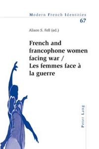 French and Francophone Women Facing War- Les Femmes Face À La Guerre