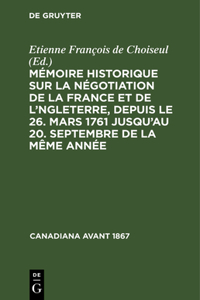 Mémoire Historique Sur La Négotiation de la France Et de l'Angleterre, Depuis Le 26. Mars 1761 Jusqu'au 20. Septembre de la Même Année