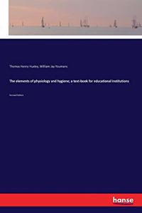 The elements of physiology and hygiene; a text-book for educational institutions