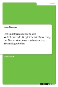 transformative Trend der Verkehrswende. Vergleichende Bewertung der Nutzerakzeptanz von innovativen Technologiefeldern