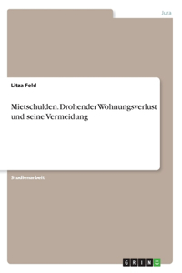 Mietschulden. Drohender Wohnungsverlust und seine Vermeidung
