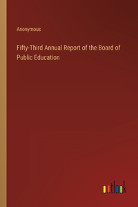 Fifty-Third Annual Report of the Board of Public Education