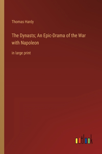 Dynasts; An Epic-Drama of the War with Napoleon