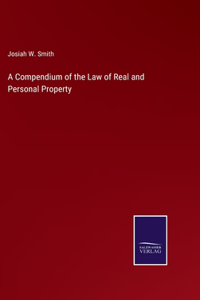 A Compendium of the Law of Real and Personal Property
