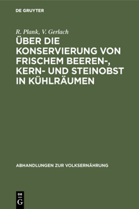 Über Die Konservierung Von Frischem Beeren-, Kern- Und Steinobst in Kühlräumen