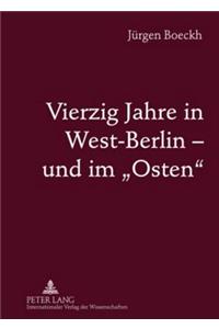 Vierzig Jahre in West-Berlin - Und Im «Osten»