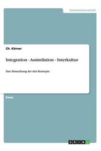 Integration, Assimilation, Interkultur. Eine Betrachtung der drei Konzepte