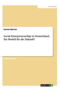 Social Entrepreneurship in Deutschland. Ein Modell für die Zukunft?