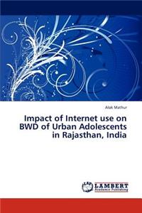 Impact of Internet Use on Bwd of Urban Adolescents in Rajasthan, India
