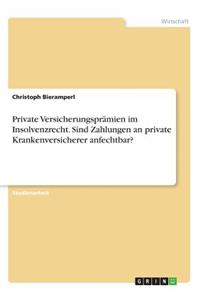 Private Versicherungsprämien im Insolvenzrecht. Sind Zahlungen an private Krankenversicherer anfechtbar?