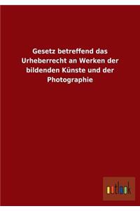 Gesetz betreffend das Urheberrecht an Werken der bildenden Künste und der Photographie