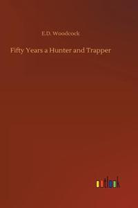 Fifty Years a Hunter and Trapper