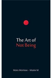 The Art of Not Being