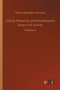 Critical, Historical, and Miscellaneous Essays; Vol. (4 of 6)