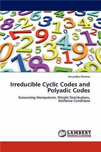 Irreducible Cyclic Codes and Polyadic Codes