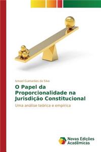 O Papel da Proporcionalidade na Jurisdição Constitucional