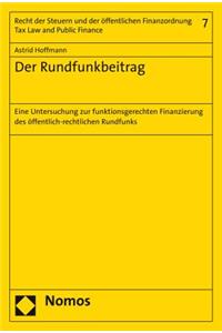 Der Rundfunkbeitrag: Eine Untersuchung Zur Funktionsgerechten Finanzierung Des Offentlich-Rechtlichen Rundfunks