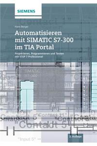 Automatisieren mit SIMATIC S7-300 im TIA Portal - Projektieren, Programmieren und Testen mit STEP 7 Professional