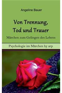 Von Trennung, Tod und Trauer - Märchen zum Gelingen des Lebens