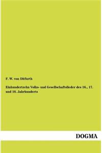 Einhundertzehn Volks- und Gesellschaftslieder des 16., 17. und 18. Jahrhunderts