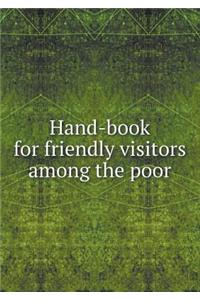 Hand-Book for Friendly Visitors Among the Poor