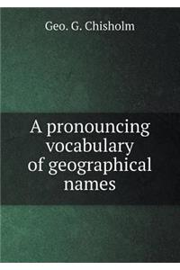 A Pronouncing Vocabulary of Geographical Names