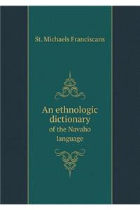 An Ethnologic Dictionary of the Navaho Language
