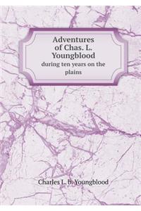Adventures of Chas. L. Youngblood During Ten Years on the Plains