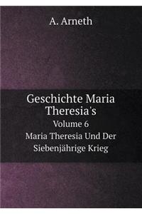 Geschichte Maria Theresia's Band 6 Maria Theresia Und Der Siebenjährige Krieg