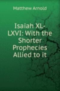 Isaiah XL-LXVI: With the Shorter Prophecies Allied to it