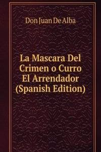 La Mascara Del Crimen o Curro El Arrendador (Spanish Edition)