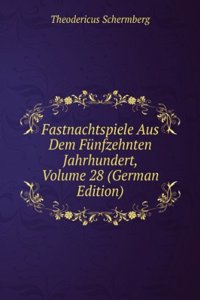 Fastnachtspiele Aus Dem Funfzehnten Jahrhundert, Volume 28 (German Edition)