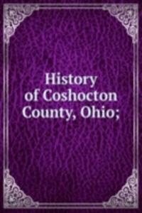 History of Coshocton County, Ohio;