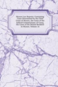 Mysore Law Reports: Containing Cases Determined by the Chief Court of Mysore, the Court of the Judicial Commissioner of Coorg, the Court of the British Resident in Mysore, Volume 16
