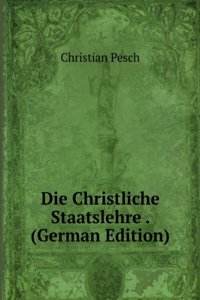 Die Christliche Staatslehre . (German Edition)