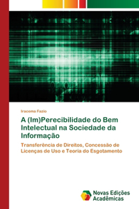 A (Im)Perecibilidade do Bem Intelectual na Sociedade da Informação