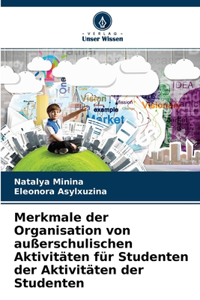 Merkmale der Organisation von außerschulischen Aktivitäten für Studenten der Aktivitäten der Studenten