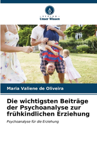 Die wichtigsten Beiträge der Psychoanalyse zur frühkindlichen Erziehung