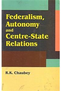 FEDERALISM , AUTONOMY AND CENTER - STATE  RELATIONS