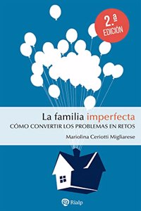 La familia imperfecta: Como convertir los problemas en retos