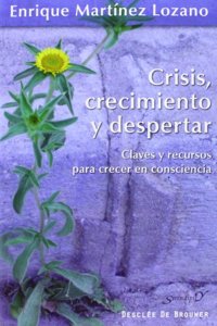 Crisis, crecimiento y despertar: Claves y recursos para crecer en consciencia