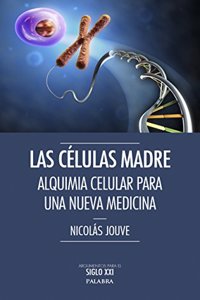 Las celulas madre: Alquimia celular par una nueva medicina