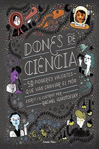 Dones de ciencia: 50 Pioneres valentes que van canviar el mon